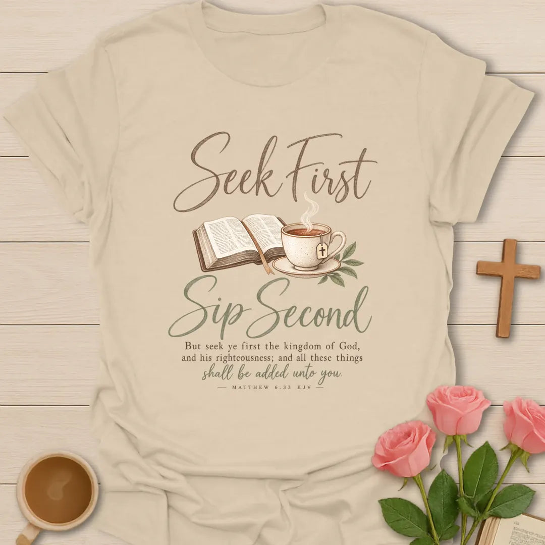Seek First Sip Second shirt with morning devotion and teacup lettering - Sand