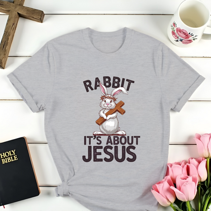 Rabbit It's About Jesus T-Shirt