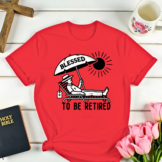 Blessed To Be Retired T-Shirt