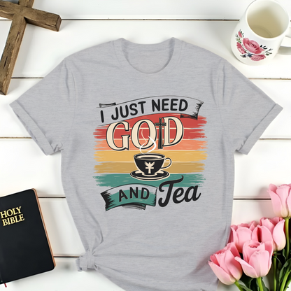 I Just Need God and Tea T-Shirt