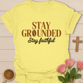 Stay Grounded Faith Coffee faithful T-Shirt