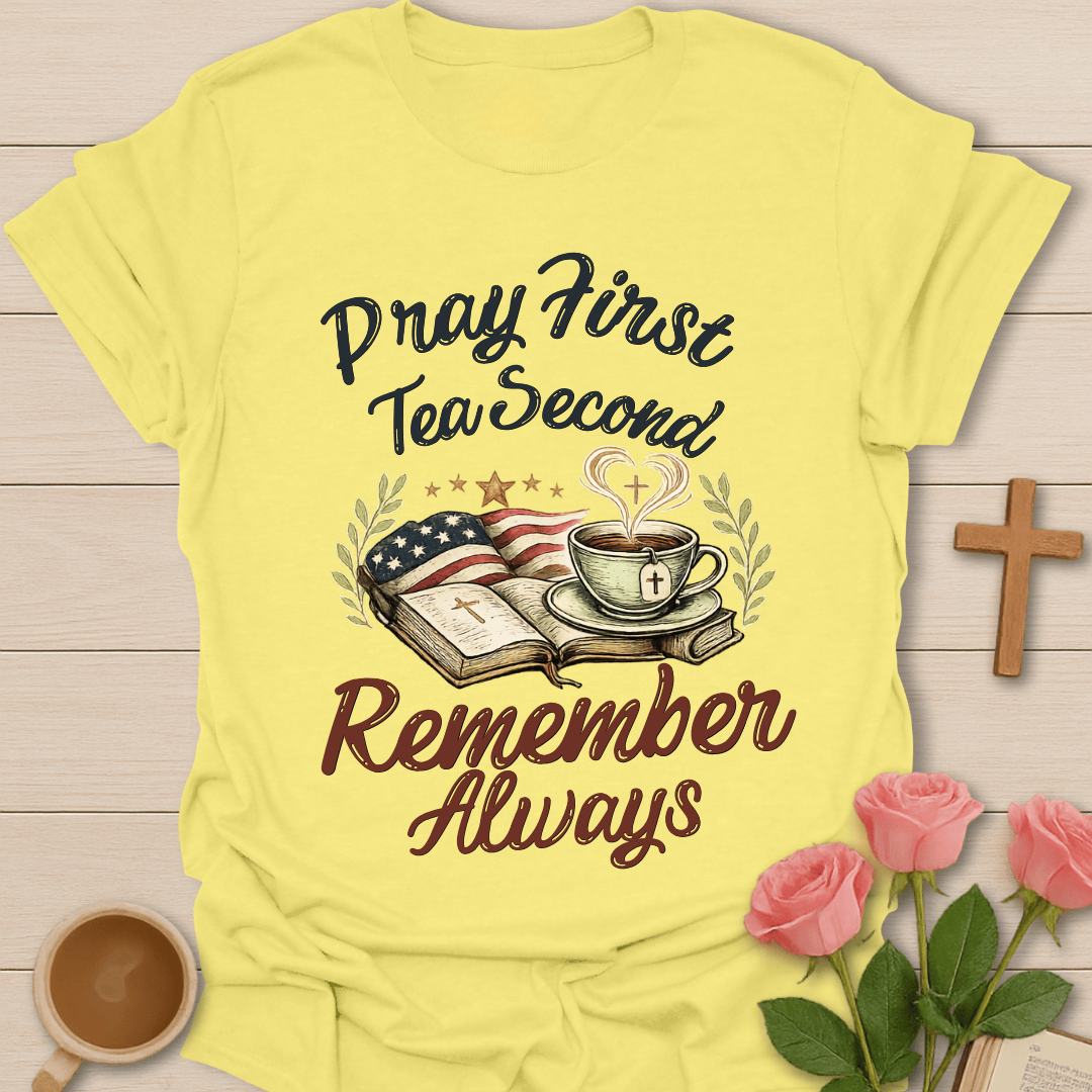 Pray Tea Remember Always T-Shirt T-Shirt