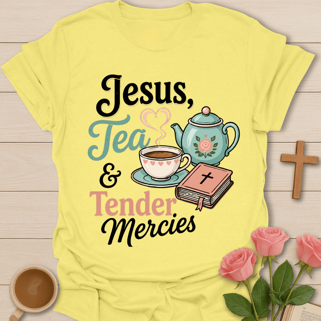 Jesus Tea Tender Mercies T-Shirt T-Shirt