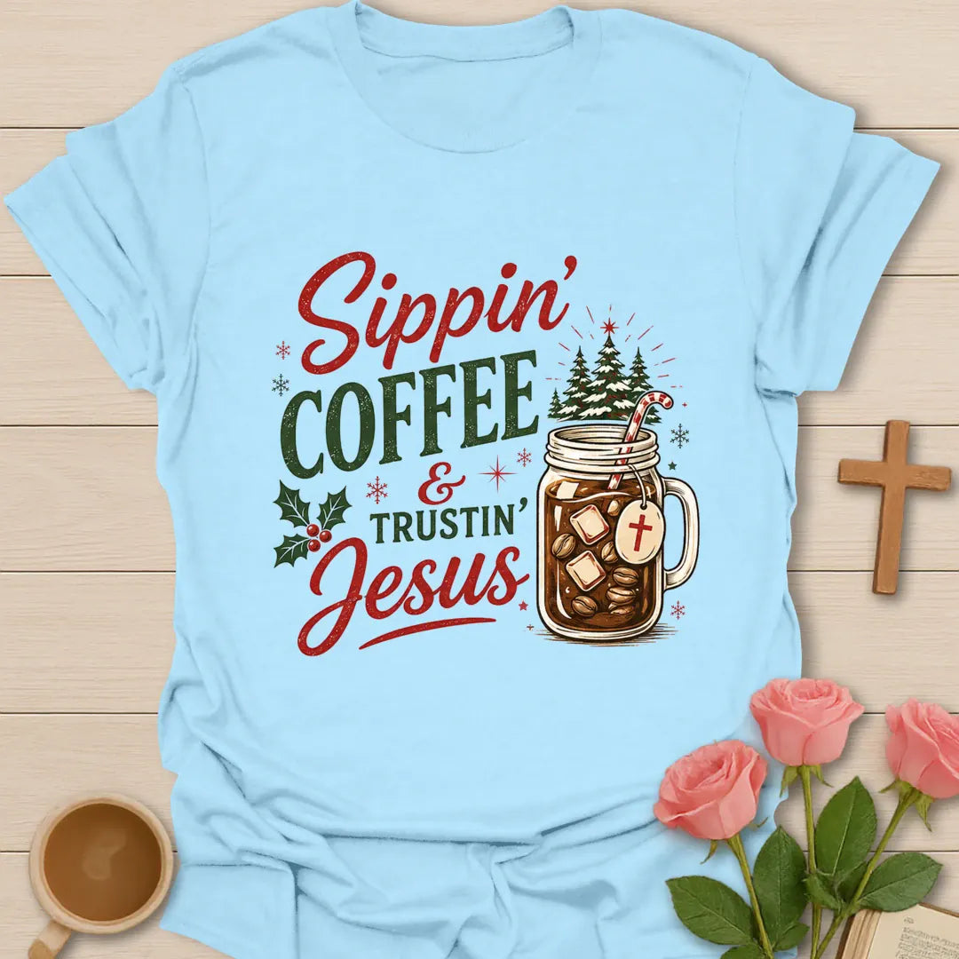 Sippin Coffee and Trustin Jesus Christmas Christian T-shirt with iced coffee mason jar and cross - Light Blue