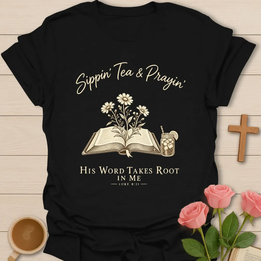 Sippin' Tea & Prayin' His Word Takes Root in Me Luke 8:11 Christian t-shirt with open Bible, daisies and iced tea - Black