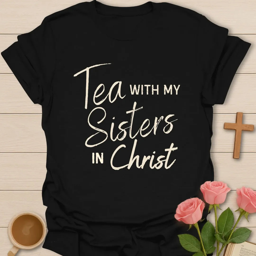 Tea With My Sisters In Christ Christian t-shirt in elegant script and serif lettering - Black