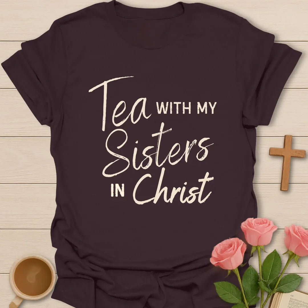 Tea With My Sisters In Christ Christian t-shirt in elegant script and serif lettering - Dark Chocolate