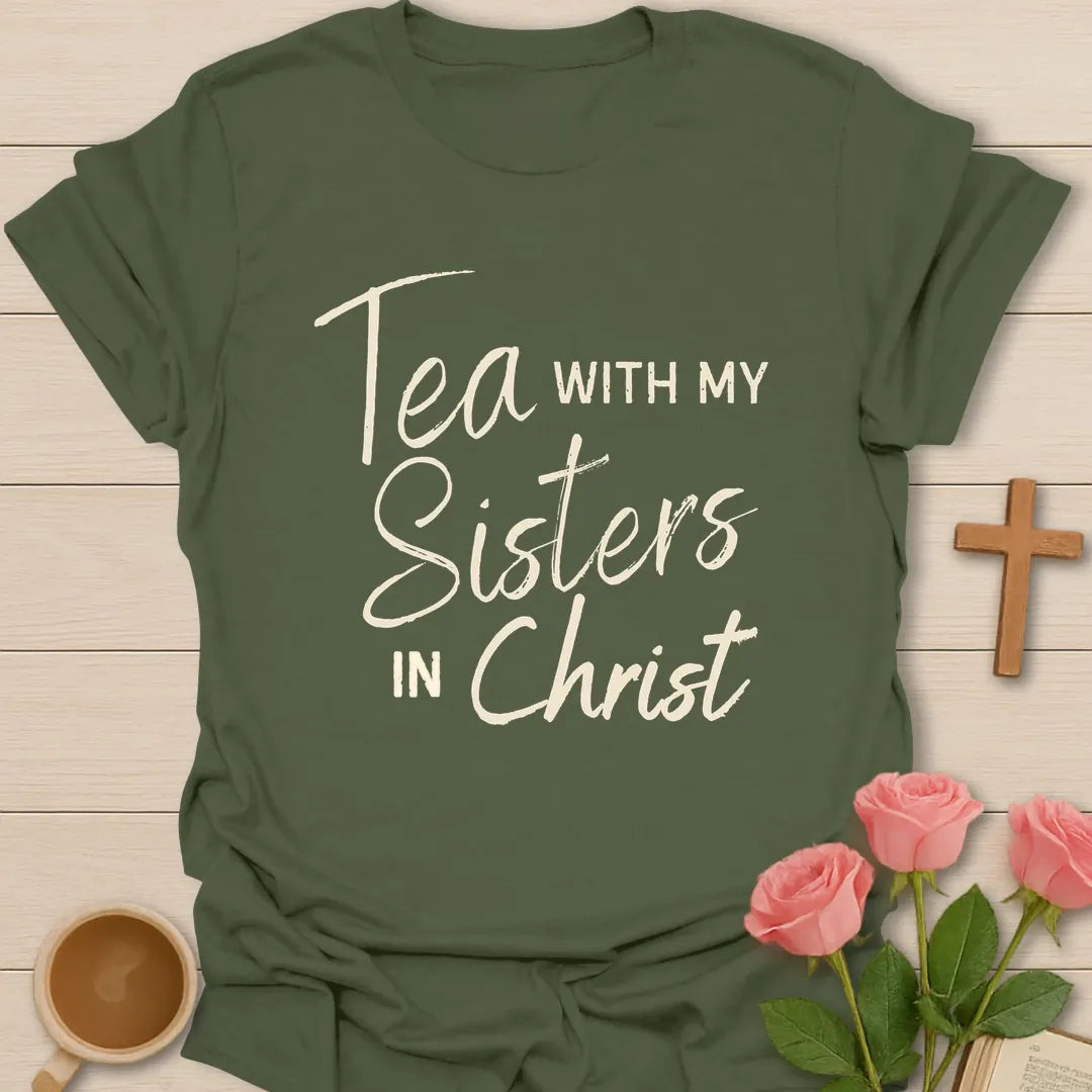 Tea With My Sisters In Christ Christian t-shirt in elegant script and serif lettering - Military Green