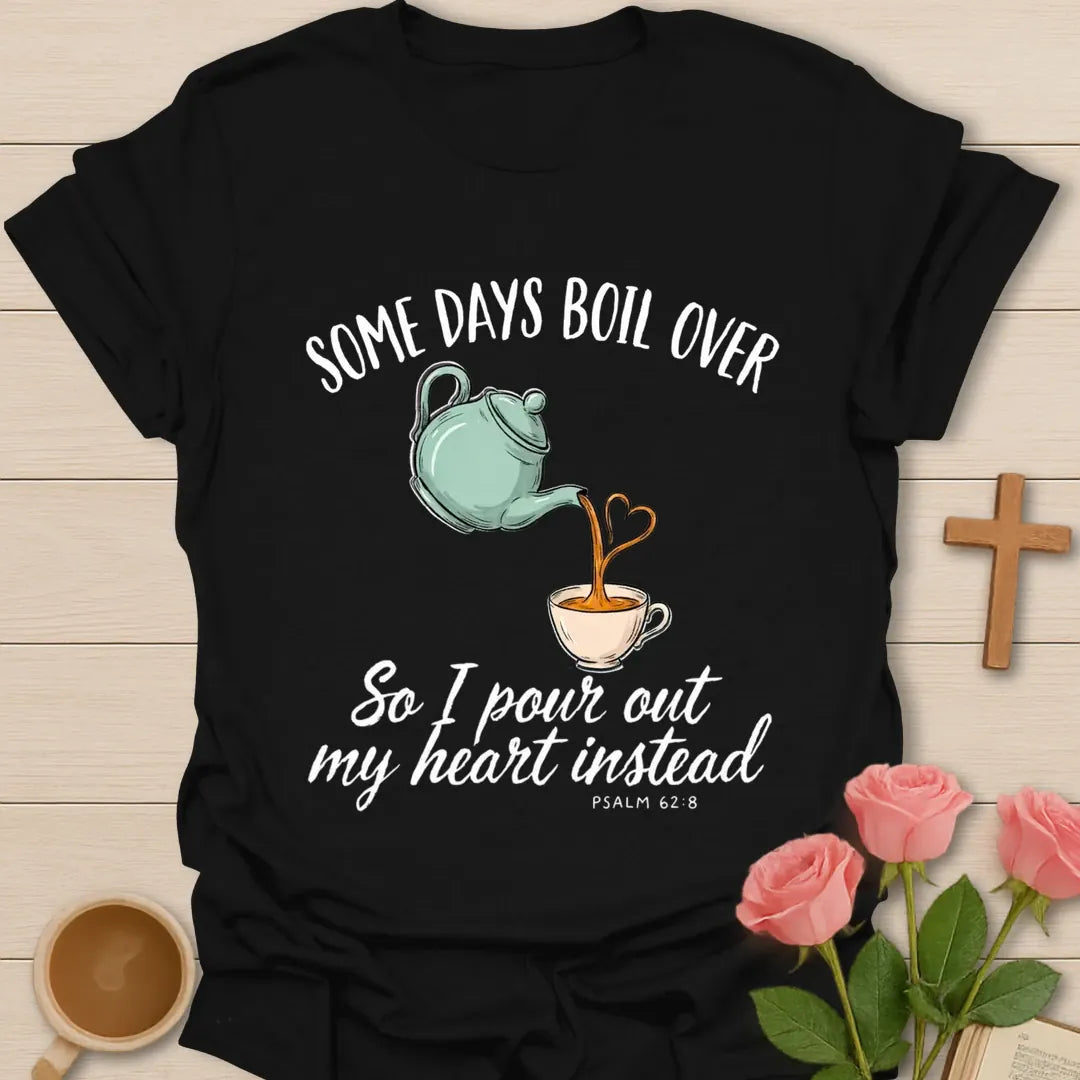 Some Days Boil Over Christian t-shirt with faith-inspired tea lettering design - Black