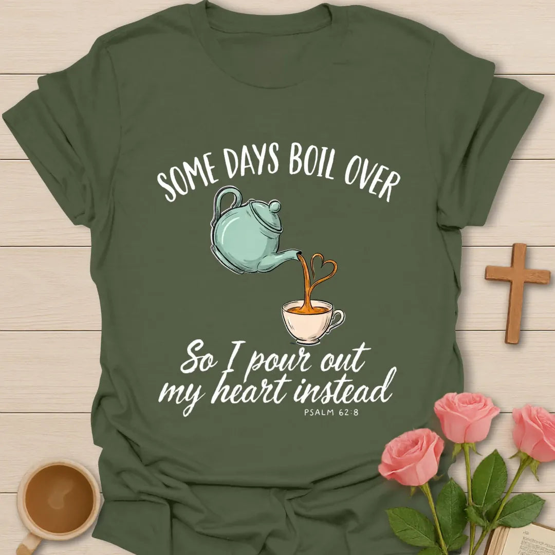Some Days Boil Over Christian t-shirt with faith-inspired tea lettering design - Military Green