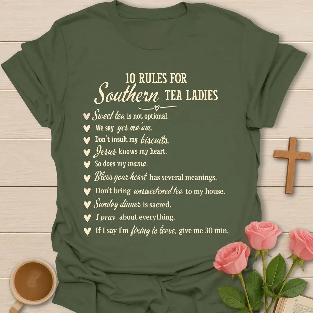 10 Rules For Southern Tea Ladies Christian t-shirt with a heart-bullet list including sweet tea is not optional and Jesus knows my heart - Military Green