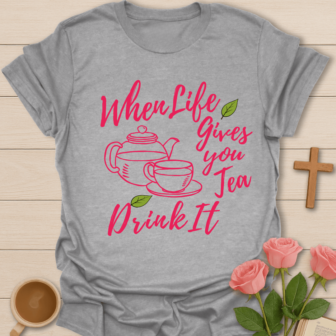 Tea Gives Life T-Shirt T-Shirt