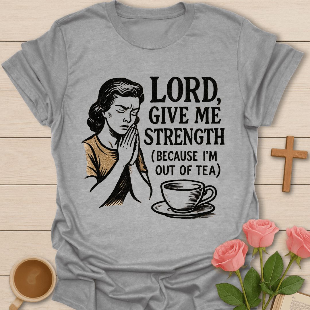 Lord Give Me Strength T-Shirt T-Shirt