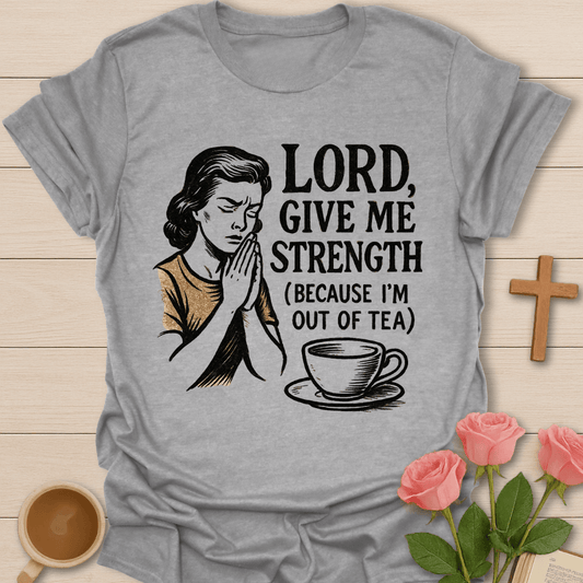 Lord Give Me Strength T-Shirt T-Shirt