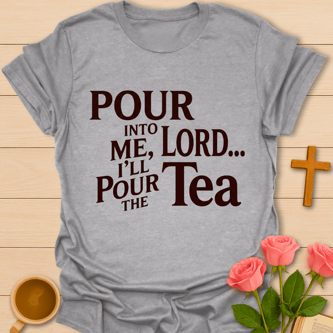 Pour Into Me Lord T-Shirt T-Shirt