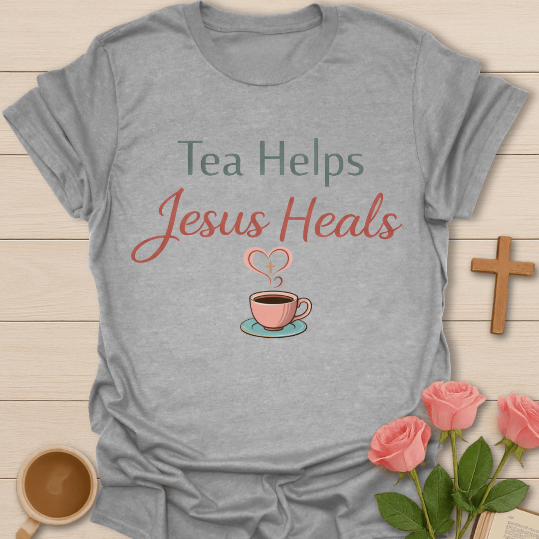Tea Helps Jesus Heals T-Shirt T-Shirt