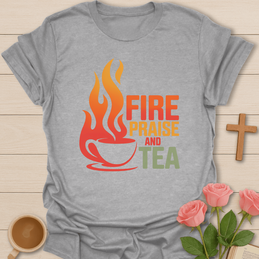 Fire Praise Tea Christian T-Shirt T-Shirt