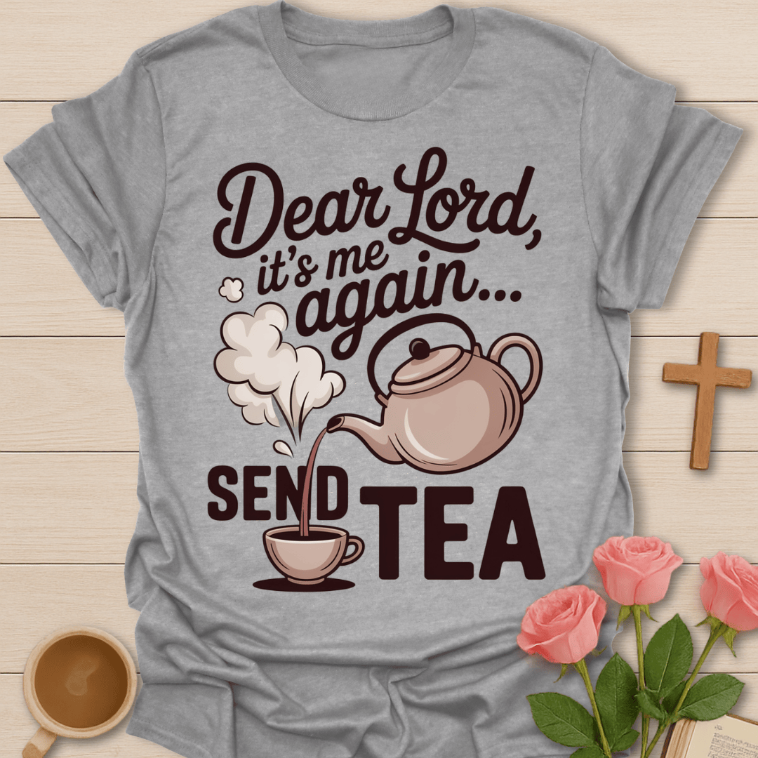 Dear Lord Send Tea T-Shirt T-Shirt