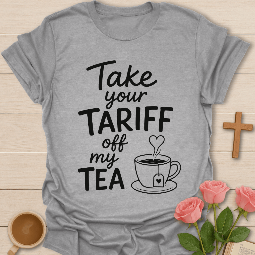 Take Your Tariff Off Tea T-Shirt T-Shirt