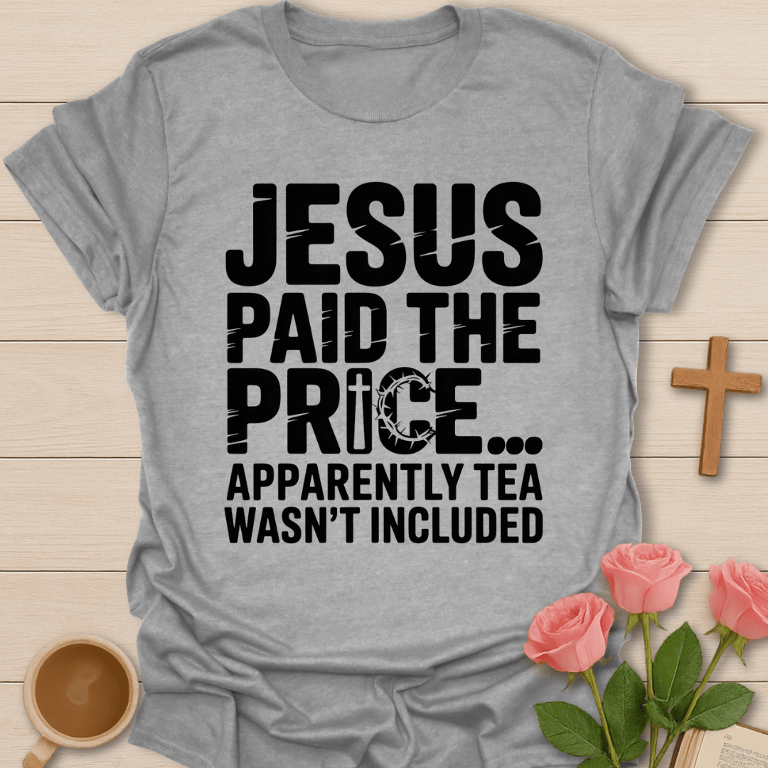 Jesus Paid Price Tea T-Shirt T-Shirt