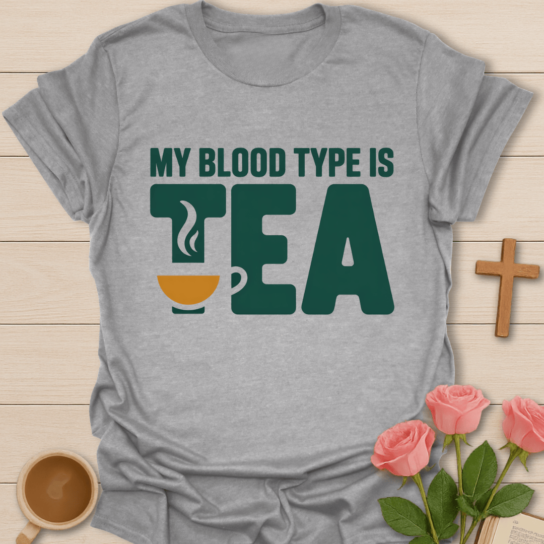 My Blood Type Is Tea T-Shirt T-Shirt