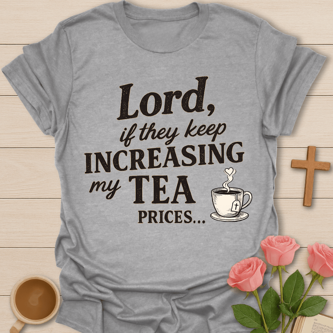 Increase Tea Prices T-Shirt T-Shirt