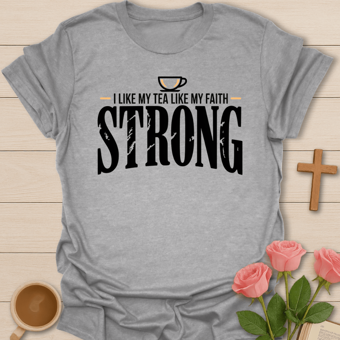 Strong Faith & Tea T-Shirt T-Shirt