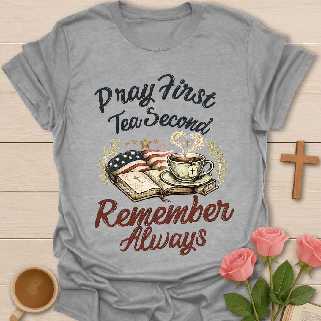 Pray Tea Remember Always T-Shirt T-Shirt