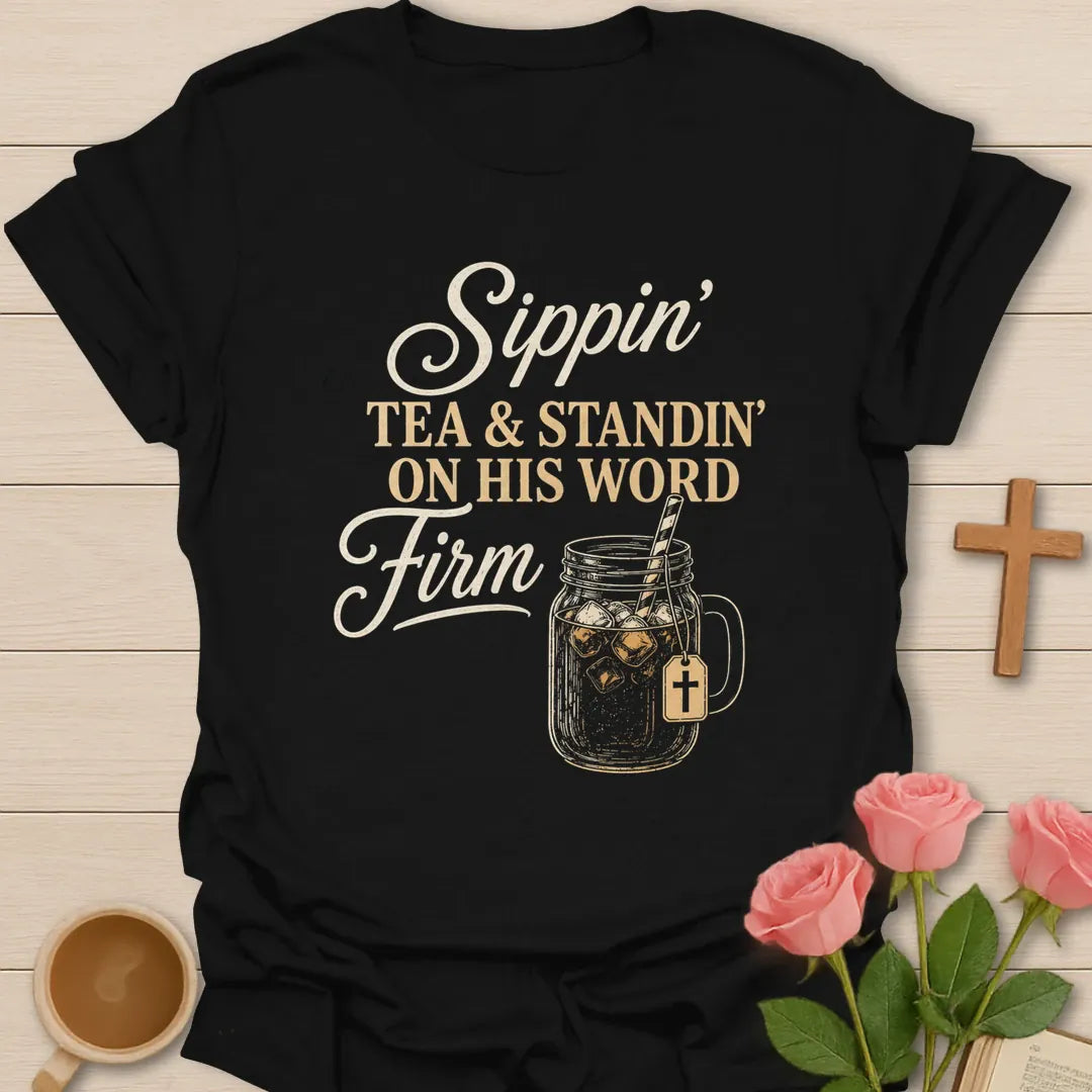 Sippin Tea and Standing On His Word Firm shirt with mason jar iced tea, cross tag, and vintage cream lettering. - Black