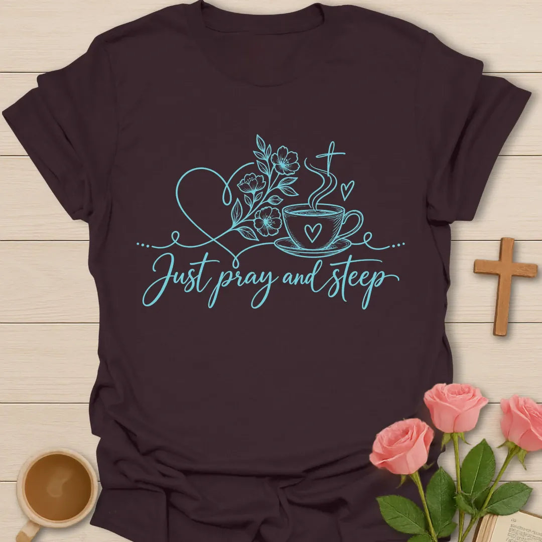 Steep And Pray t-shirt with tea and prayer lettering and faith design - Dark Chocolate