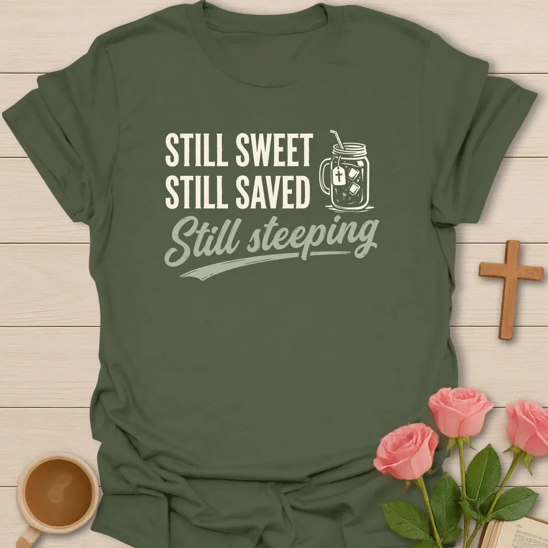 Still Sweet Saved and Steeping shirt with mason jar sweet tea, cross, and cream vintage lettering. - Military Green