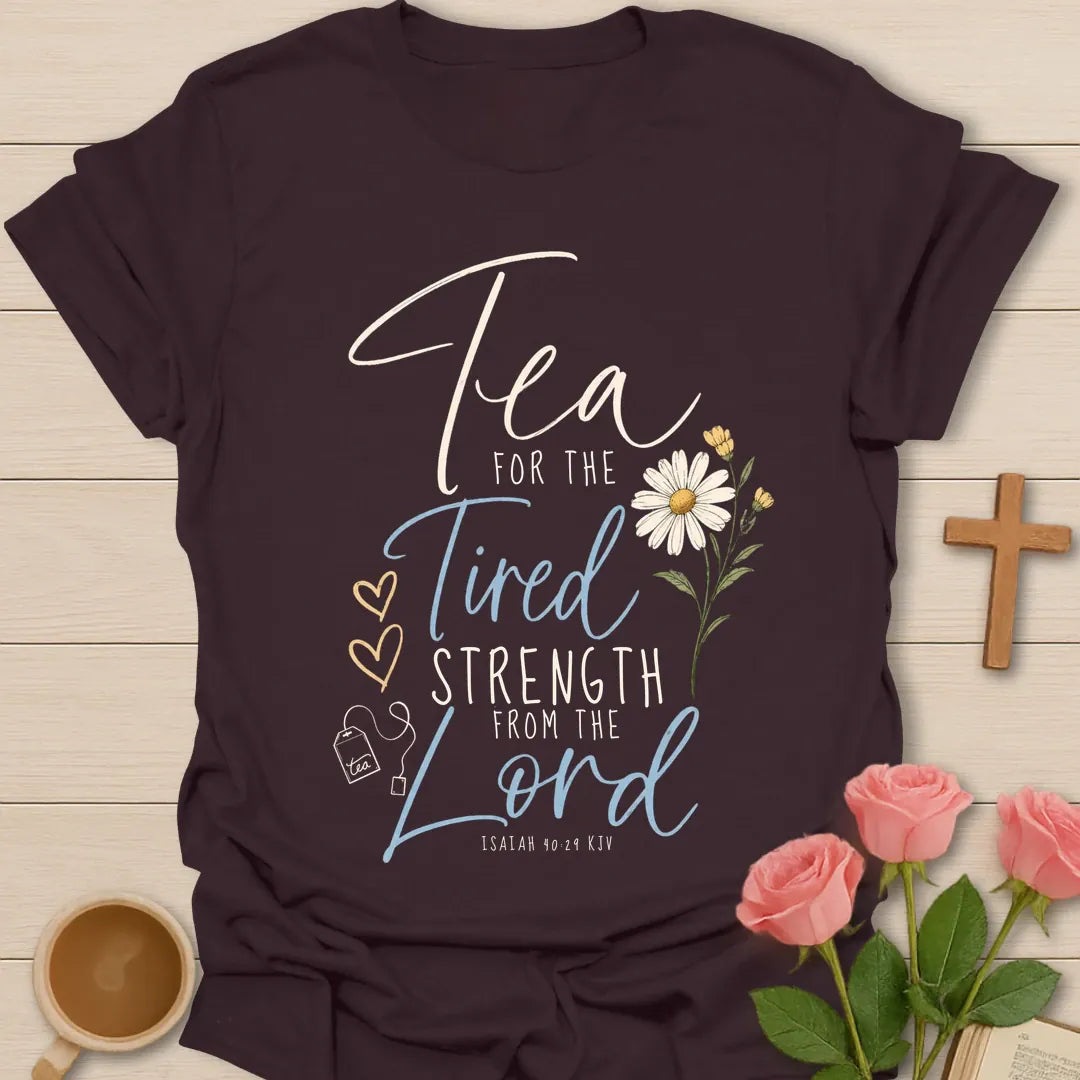 Tea for the Tired Strength from the Lord script Christian t-shirt with a daisy, hearts, a tea bag and Isaiah 40:29 - Dark Chocolate