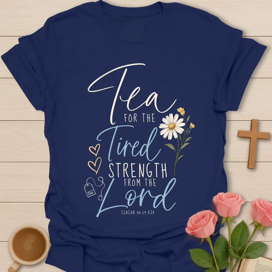 Tea for the Tired Strength from the Lord script Christian t-shirt with a daisy, hearts, a tea bag and Isaiah 40:29 - Navy