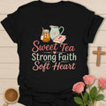 Sweet Tea Strong Faith Soft Heart shirt with mason jar sweet tea, pitcher, Bible and hearts - Black
