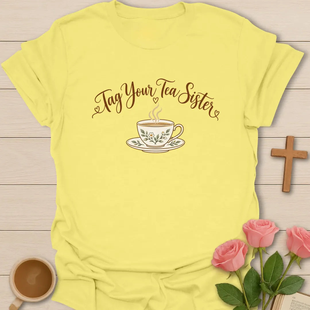 Tag Your Tea Sister Christian t-shirt with tea-inspired lettering and faith design - Cornsilk