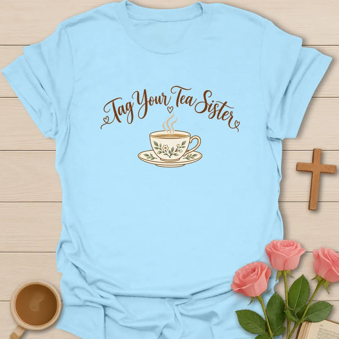 Tag Your Tea Sister Christian t-shirt with tea-inspired lettering and faith design - Light Blue