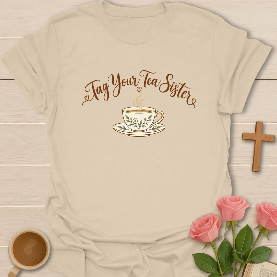 Tag Your Tea Sister Christian t-shirt with tea-inspired lettering and faith design - Sand