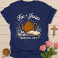 Tea and Jesus Nothing New shirt with teapot, open Bible, wildflowers, and vintage cottagecore design. - Navy