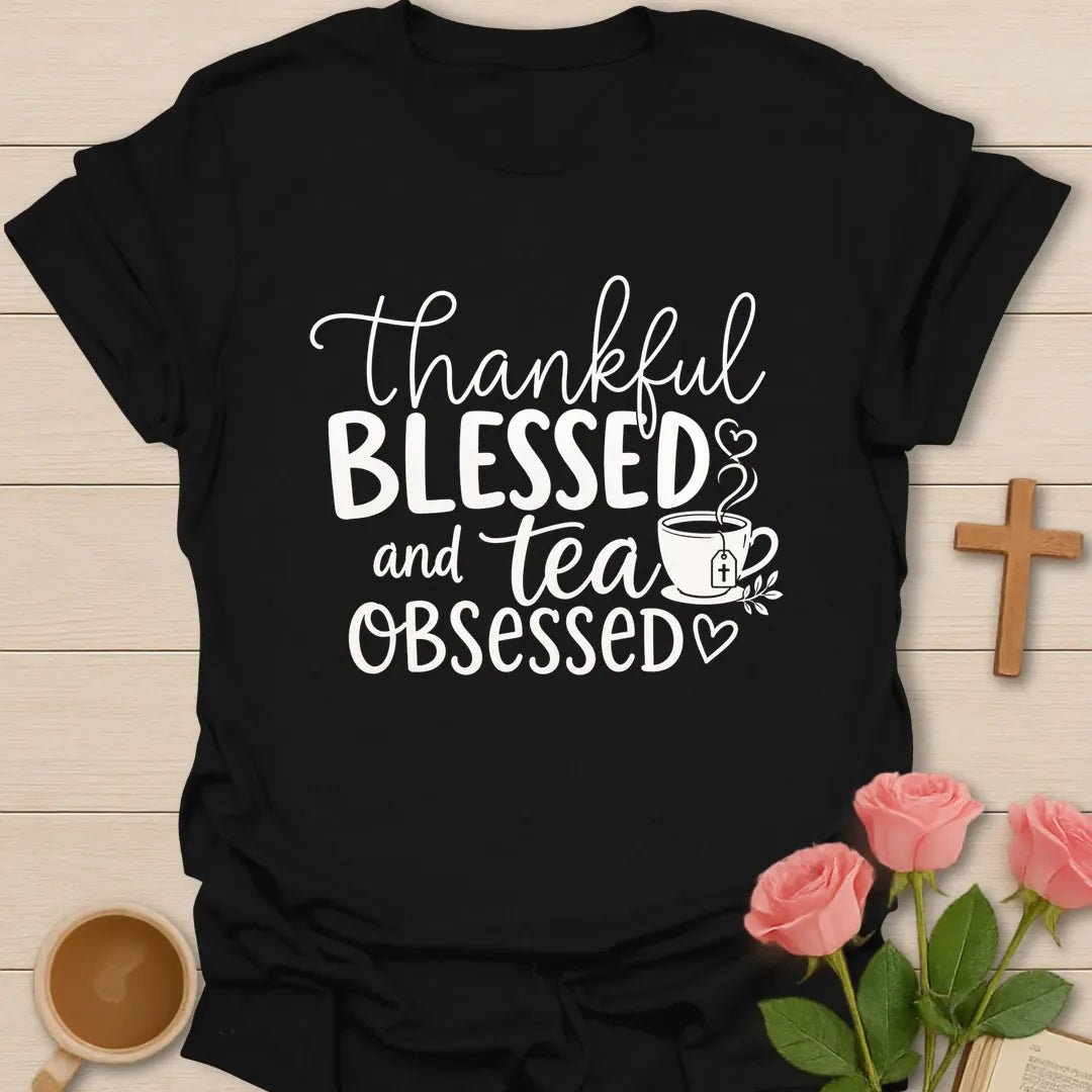 Thankful Blessed and Tea Obsessed shirt with a teacup, cross tea tag and heart steam - Black