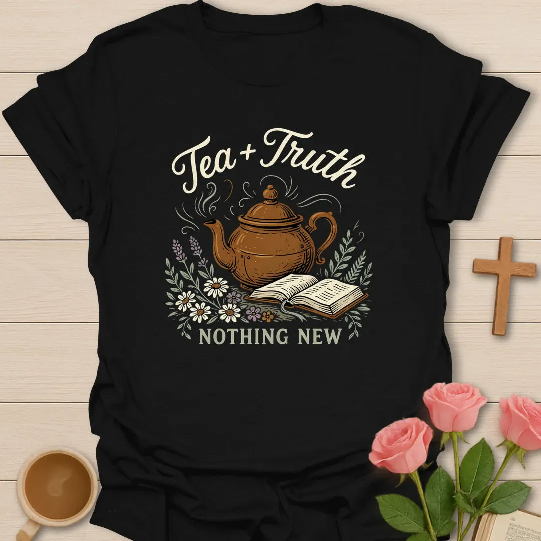 Tea and Truth Nothing New shirt with brown teapot, open Bible, daisies, lavender, and vintage botanical design. - Black