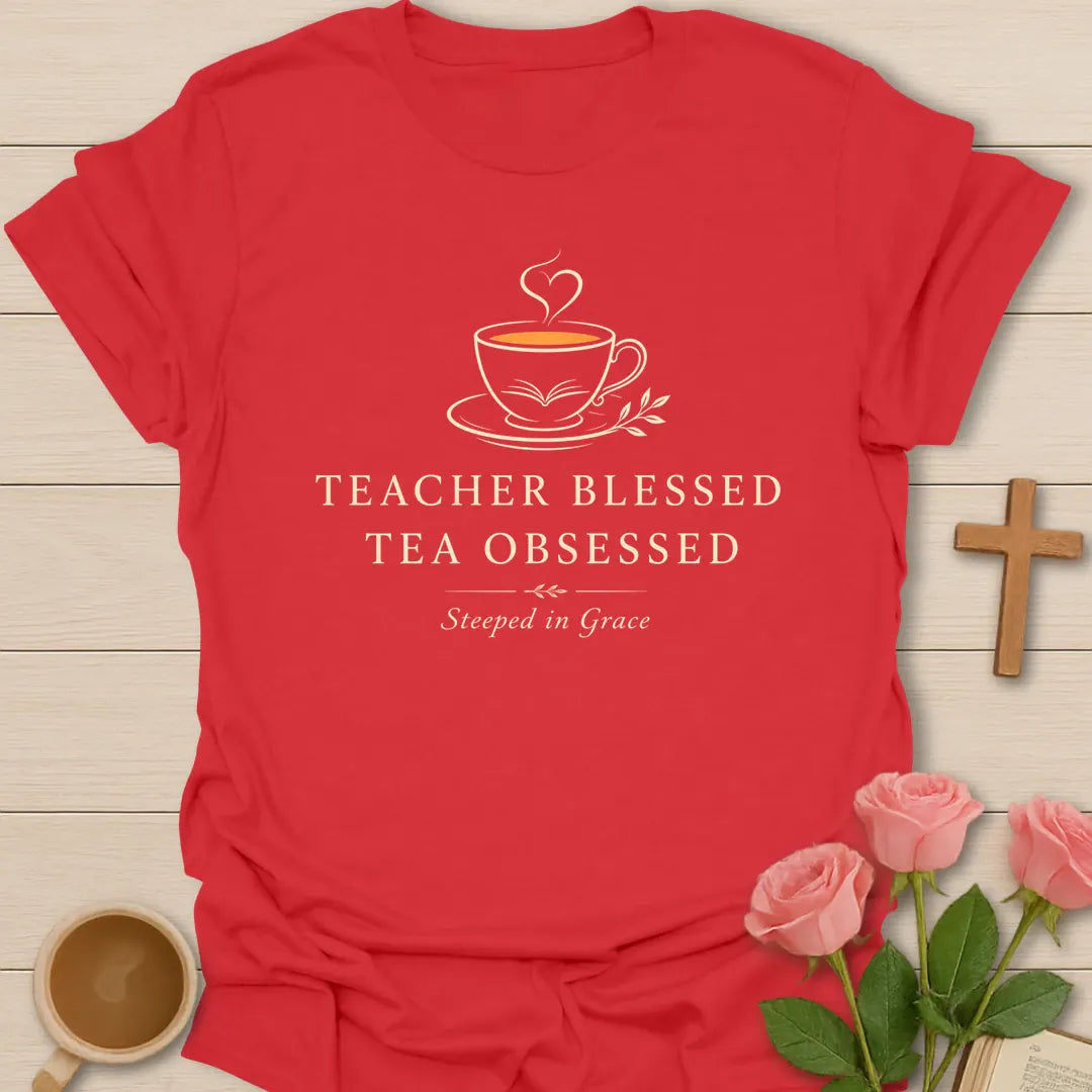 Teacher Blessed Tea Obsessed shirt with teacup icon, cream serif lettering, and Steeped in Grace text. - Red