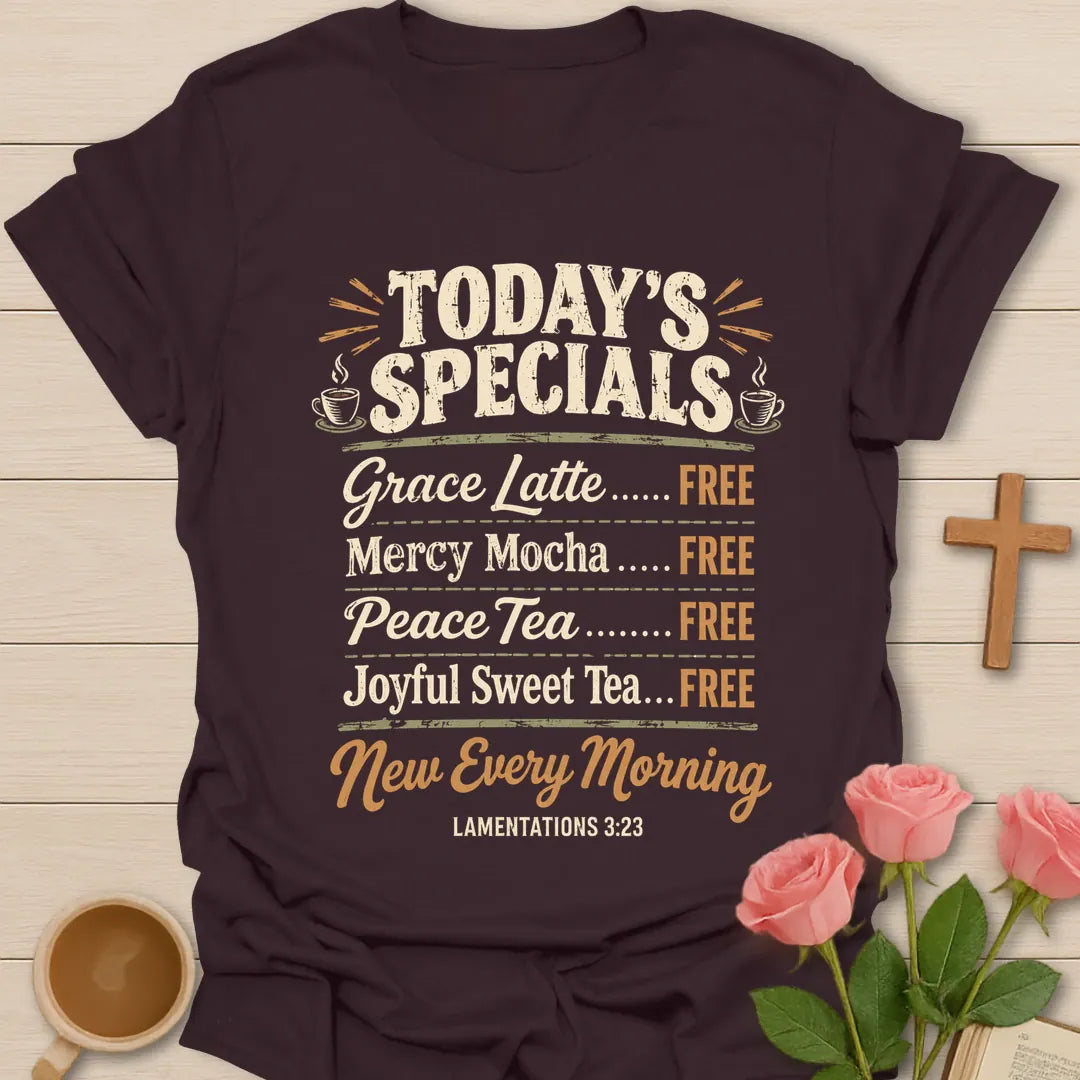 Today's Specials cafe menu Christian t-shirt listing Grace Latte, Mercy Mocha, Peace Tea and Joyful Sweet Tea as free, New Every Morning, Lamentations 3:23 - Dark Chocolate