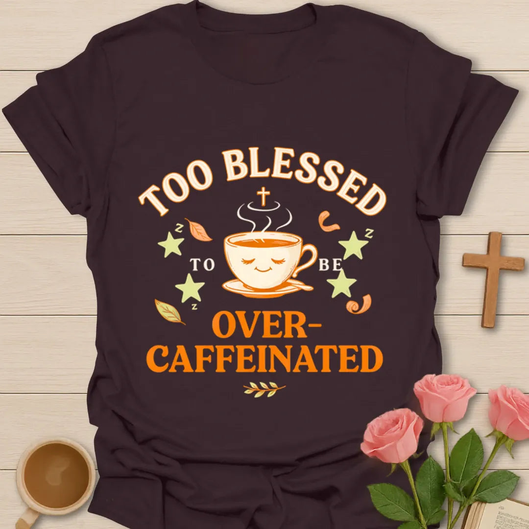 Too Blessed To Be Over Caffeinated Christian shirt with sleepy teacup, stars, leaves, and cross. - Dark Chocolate