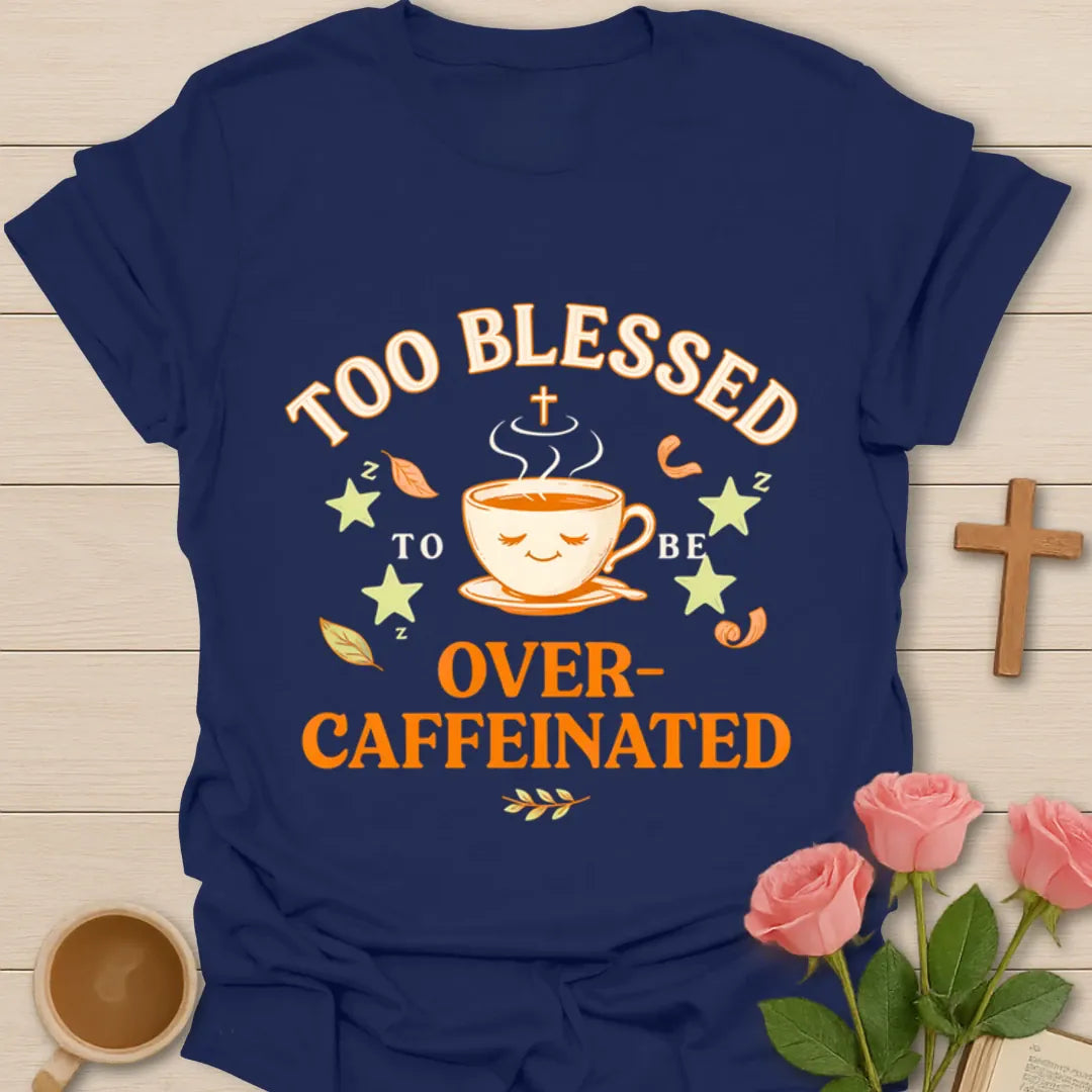 Too Blessed To Be Over Caffeinated Christian shirt with sleepy teacup, stars, leaves, and cross. - Navy