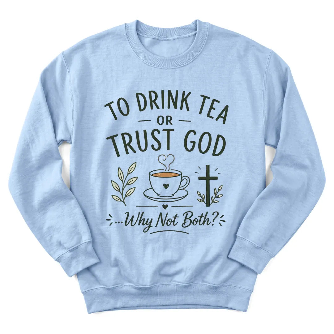 Trust God and Tea sweatshirt with teacup and Proverbs 3:5 lettering - Light Blue