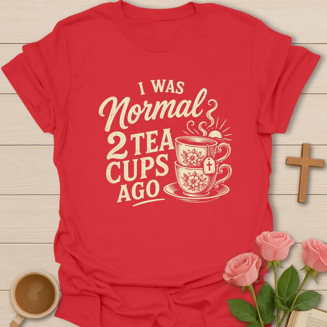 Two Tea Cups Ago T-Shirt KozzyCo Christian and tea lover design