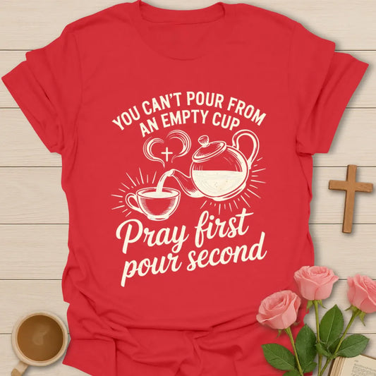 Christian tea shirt with You Can’t Pour From An Empty Cup and Pray First Pour Second phrase, teapot, teacup, cross, and sunburst - Red