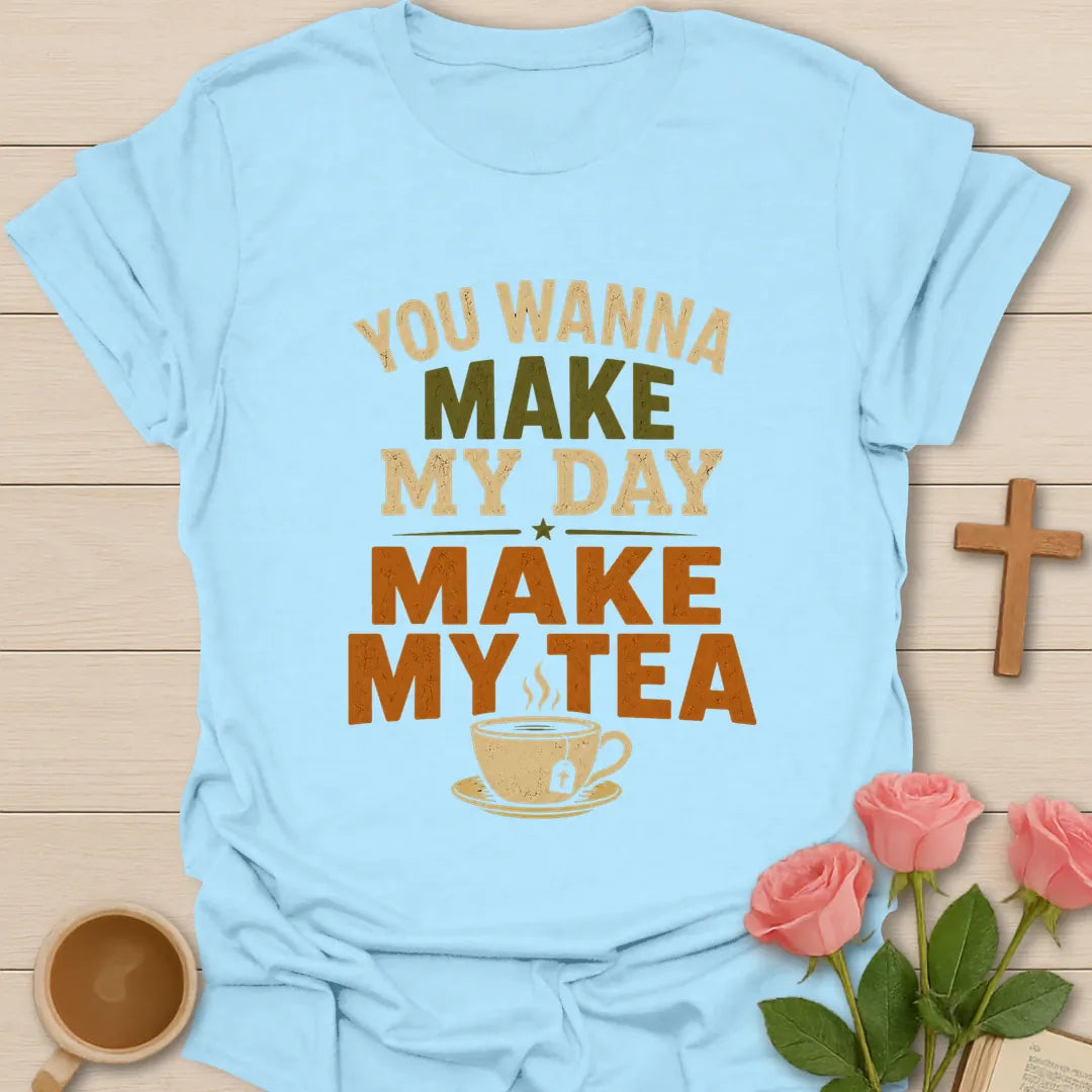 You Wanna Make My Day Make My Tea shirt with bold retro lettering and a steaming teacup - Light Blue