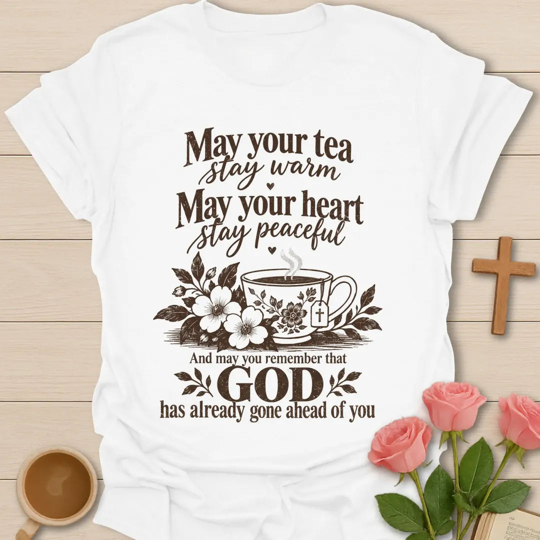 May Your Tea Stay Warm, May Your Heart Stay Peaceful, God Has Already Gone Ahead Of You t-shirt with a floral teacup marked with a cross - White