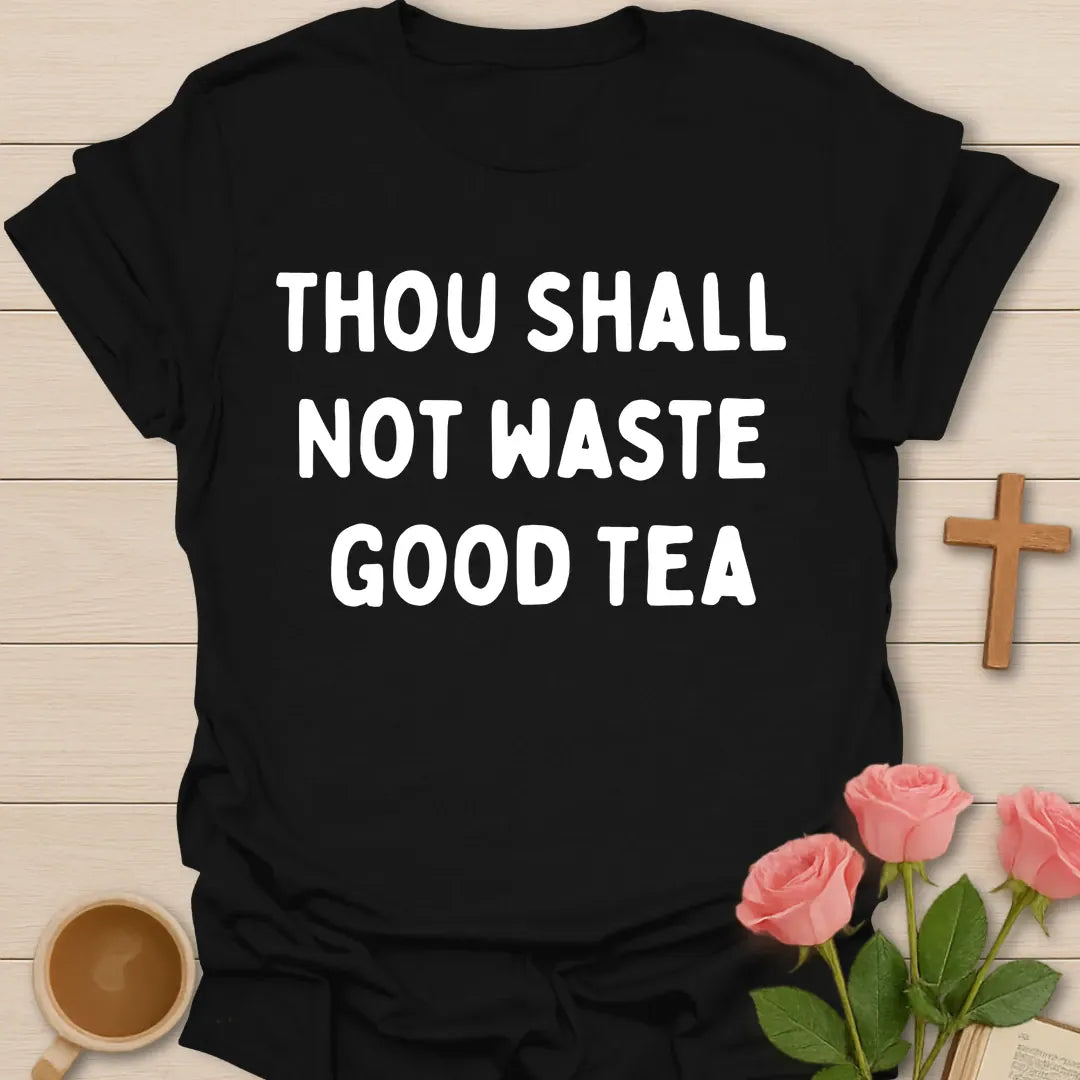 Thou Shall Not Waste Good Tea funny Christian t-shirt in bold rounded lettering - Black